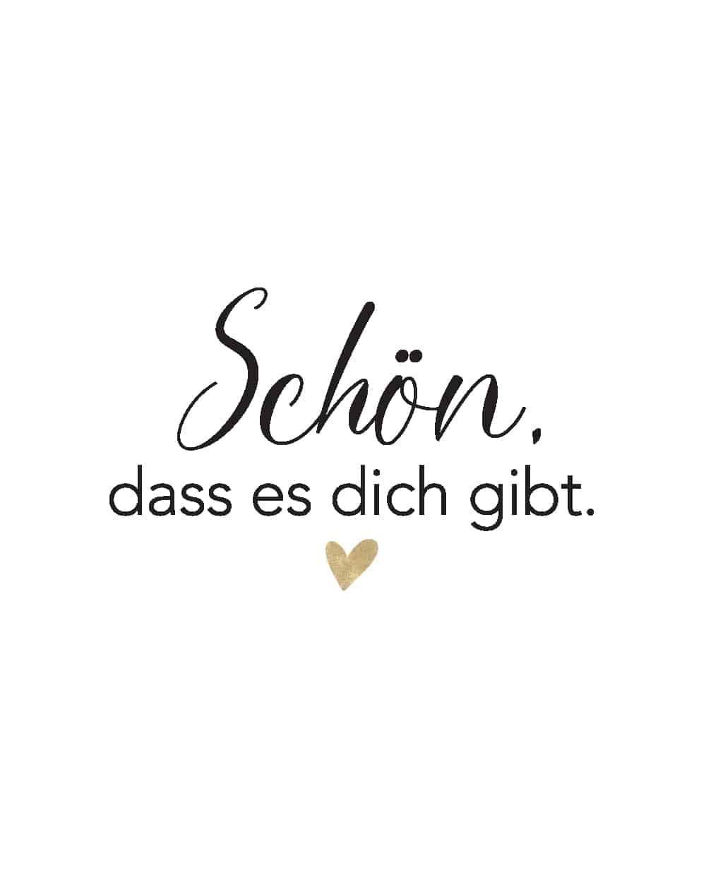 Schoen, dass es dich gib